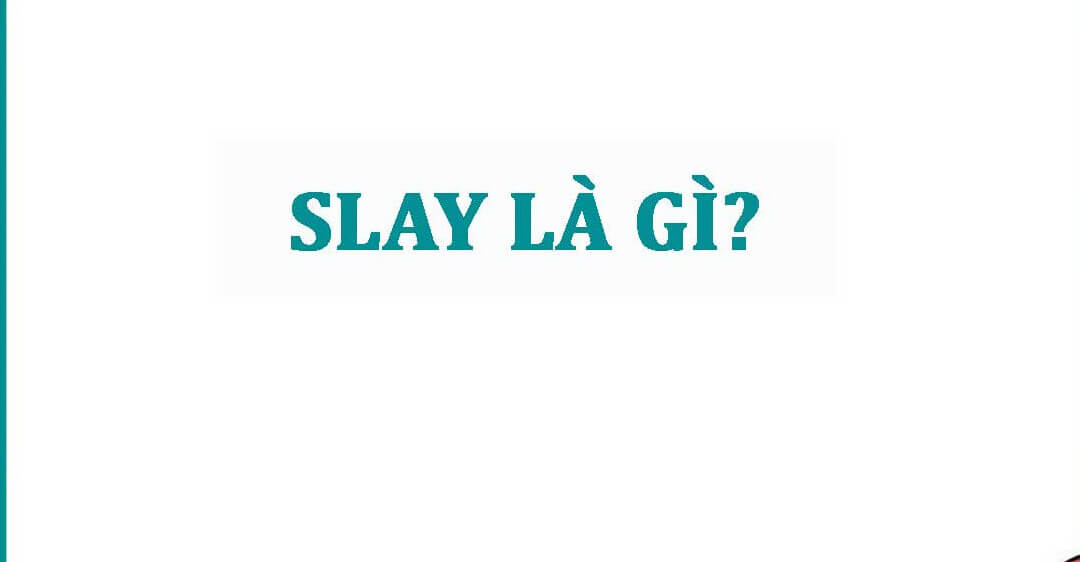 Slay là gì?