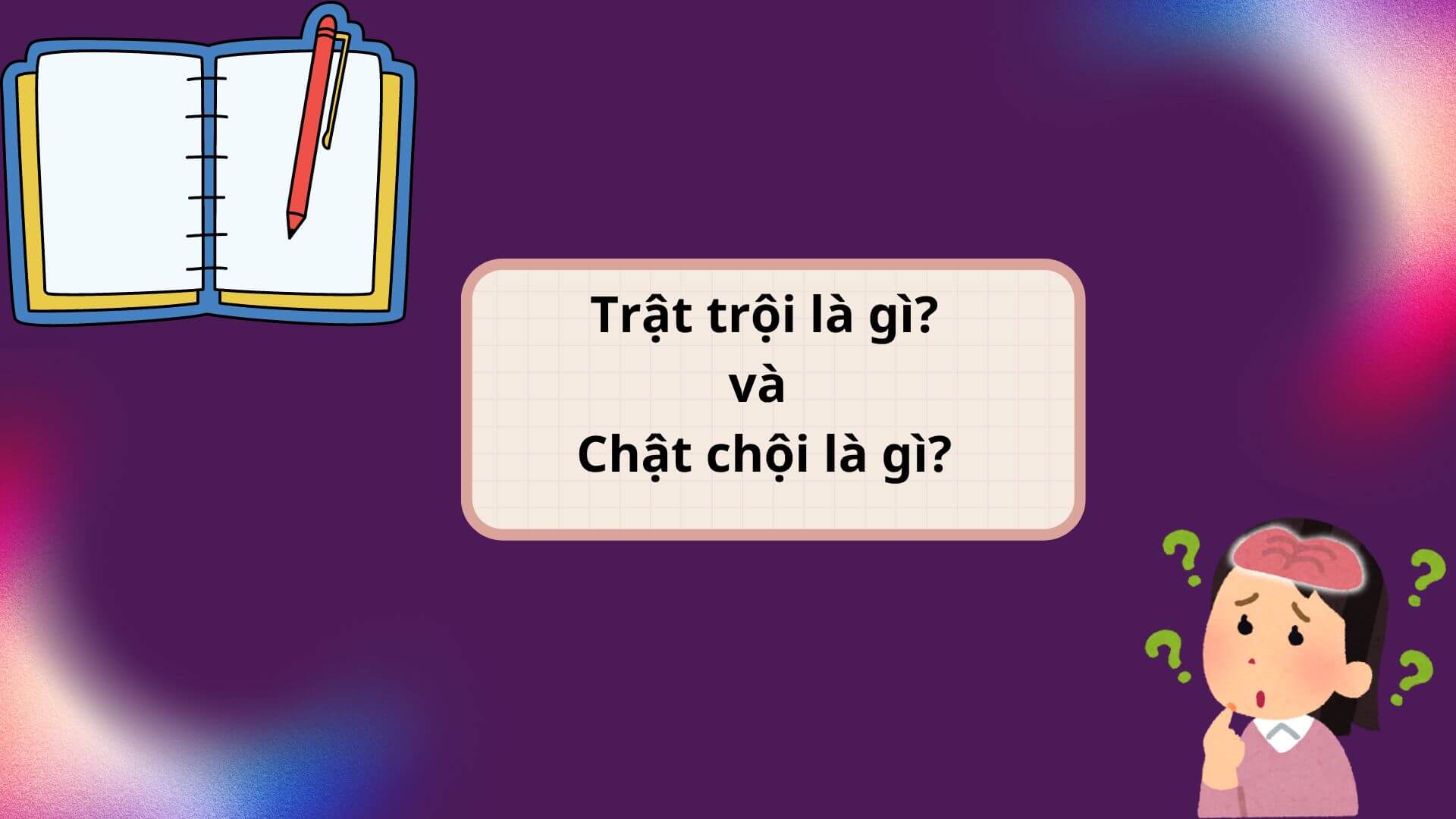 Trật trội và chật chội là gì?