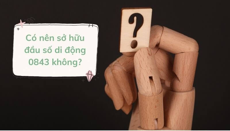 Có nên sở hữu đầu số di động 0843 không?