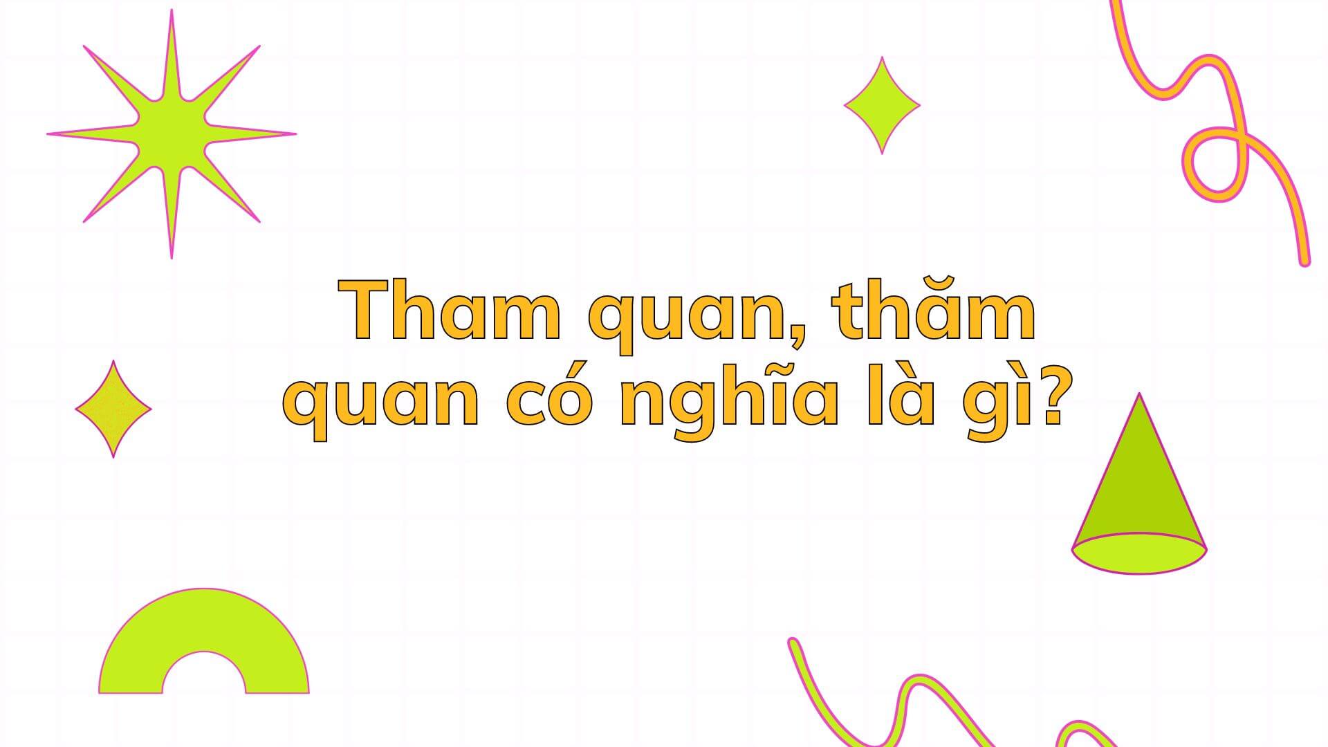 Tham quan, thăm quan có nghĩa là gì?