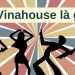 Vinahouse là gì?