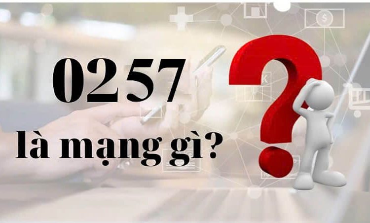 0257 là mạng gì?