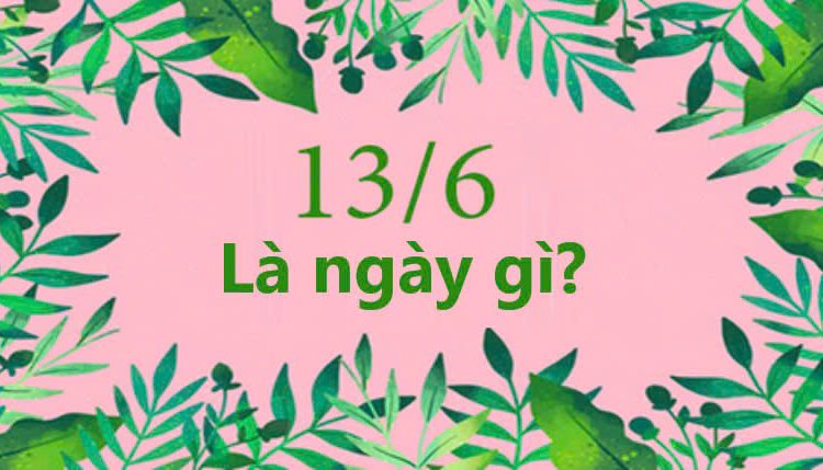 13/6 là ngày gì?