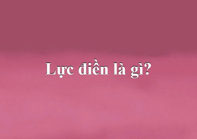 Lực điền là gì?