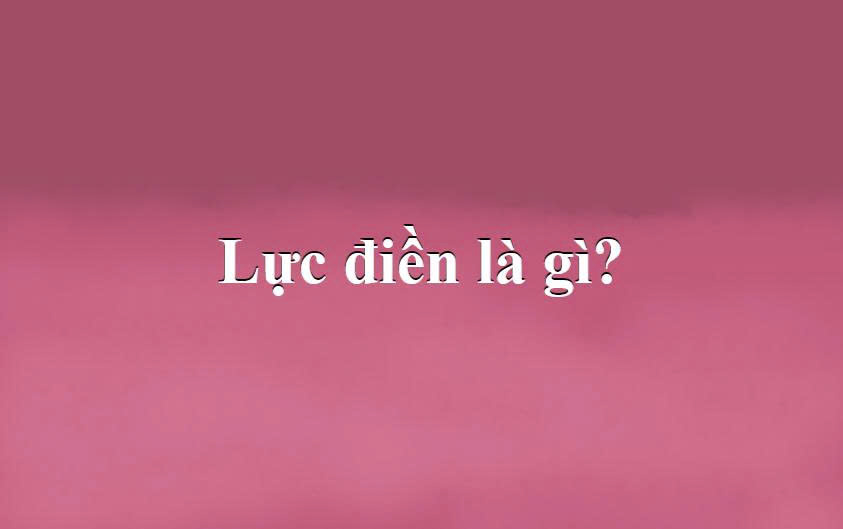Lực điền là gì?