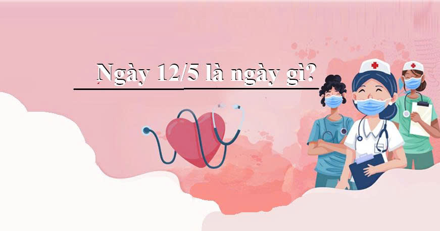 Ngày 12/5 là ngày gì?