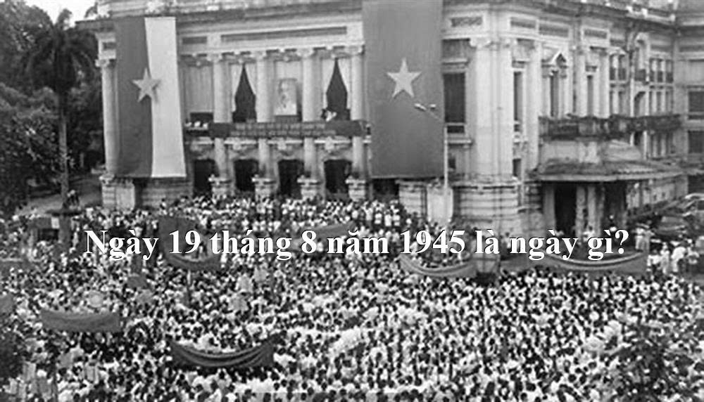 Ngày 19 tháng 8 năm 1945 là ngày gì?